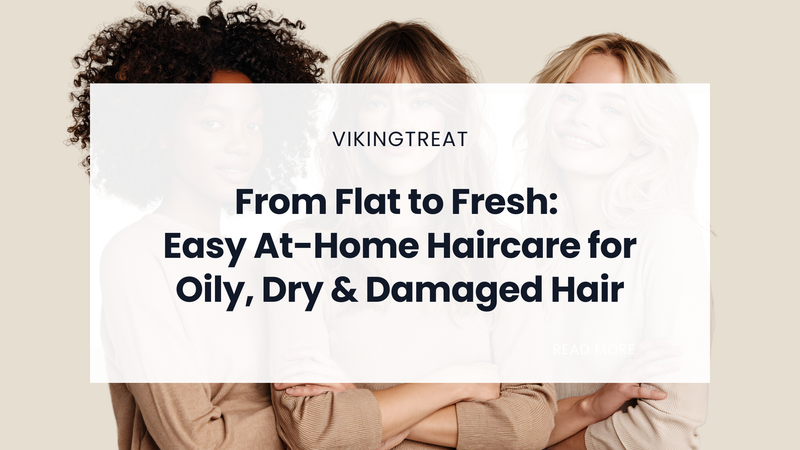 At-home haircare routine for oily, dry and damaged hair, a VikingTreat guide