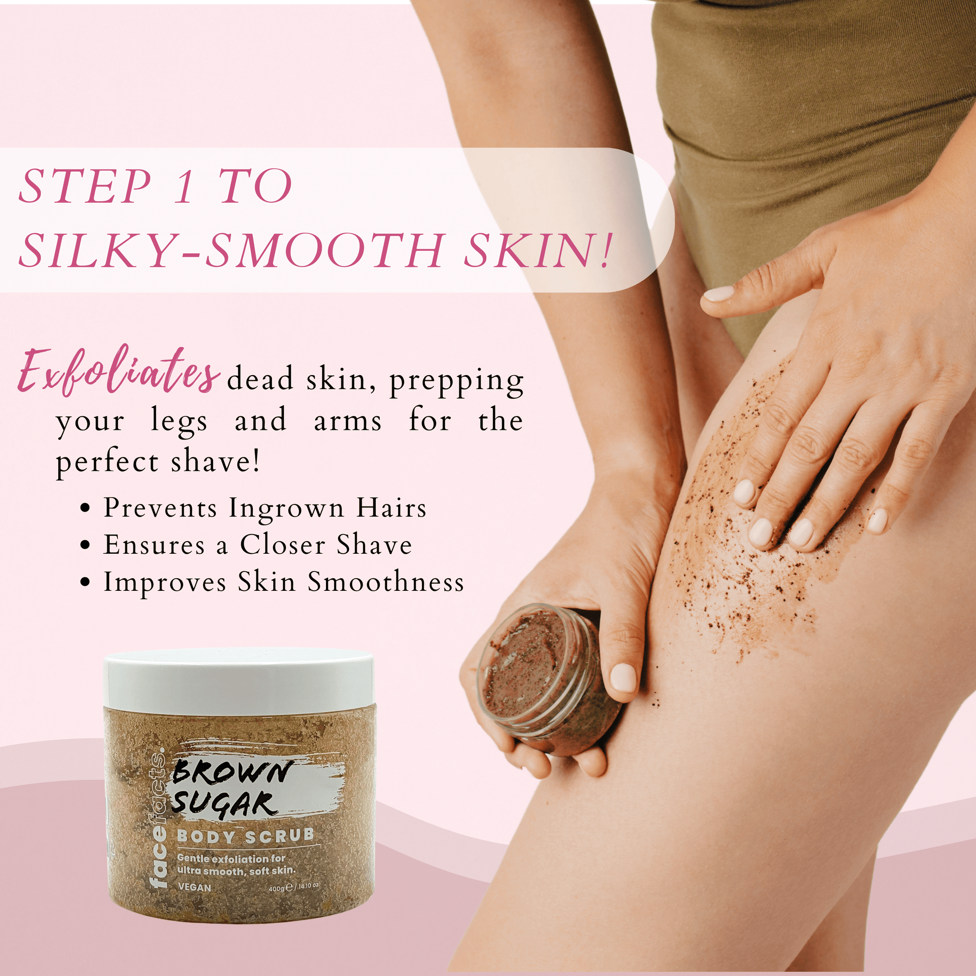 Step 1 exfoliating legs with brown sugar body scrub to remove dead skin and prepare skin for shaving